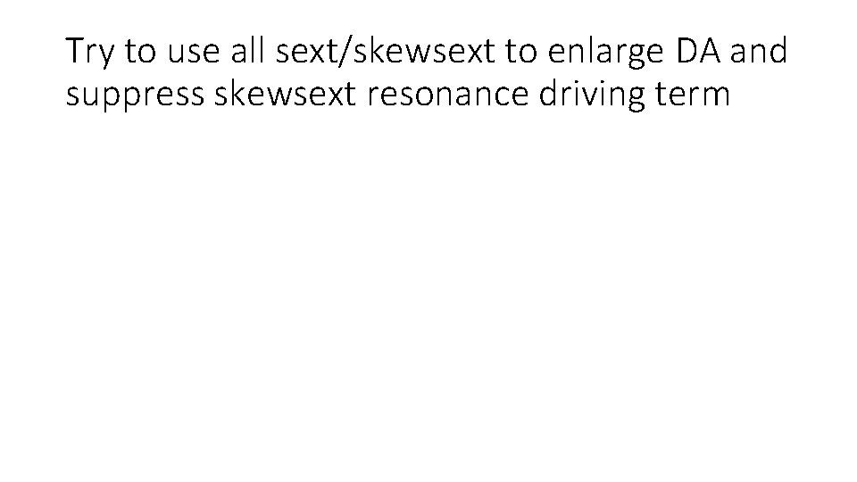 Try to use all sext/skewsext to enlarge DA and suppress skewsext resonance driving term