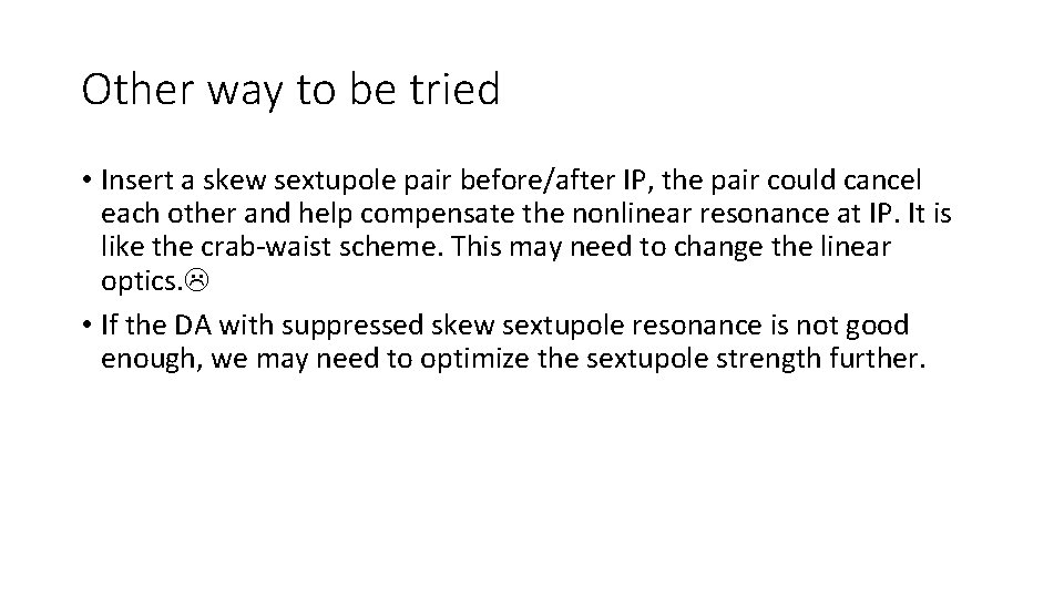 Other way to be tried • Insert a skew sextupole pair before/after IP, the