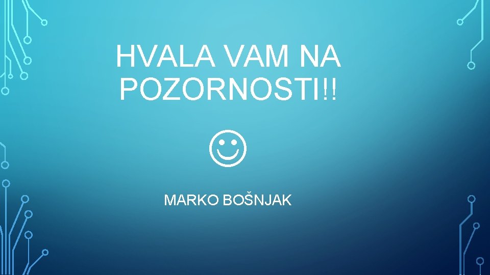 HVALA VAM NA POZORNOSTI!! MARKO BOŠNJAK 