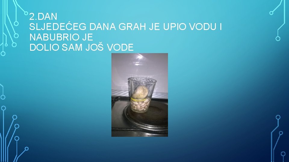 2. DAN SLJEDEĆEG DANA GRAH JE UPIO VODU I NABUBRIO JE DOLIO SAM JOŠ