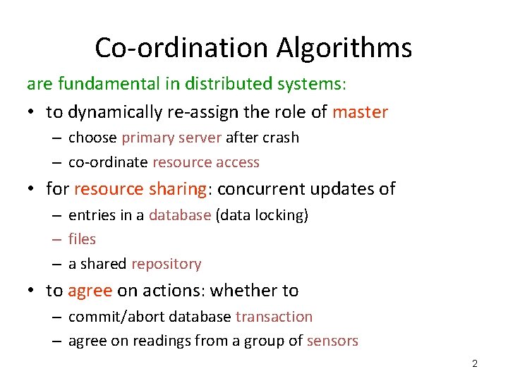 Co-ordination Algorithms are fundamental in distributed systems: • to dynamically re-assign the role of