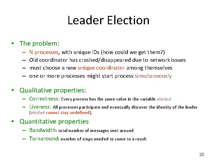 Leader Election • The problem: – – N processes, with unique IDs (how could