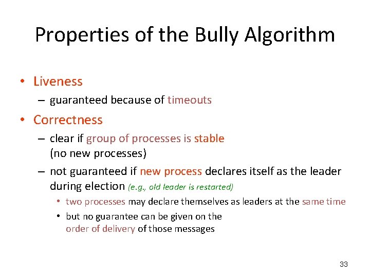 Properties of the Bully Algorithm • Liveness – guaranteed because of timeouts • Correctness