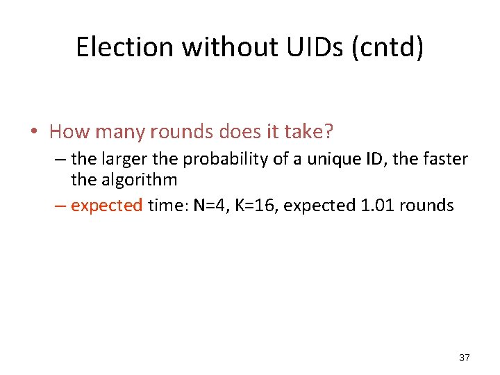 Election without UIDs (cntd) • How many rounds does it take? – the larger