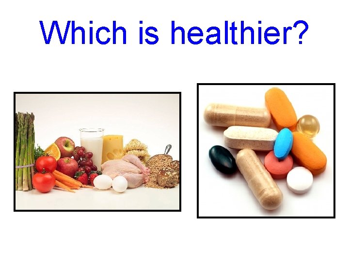 Which is healthier? 
