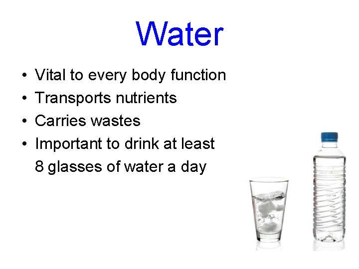 Water • • Vital to every body function Transports nutrients Carries wastes Important to