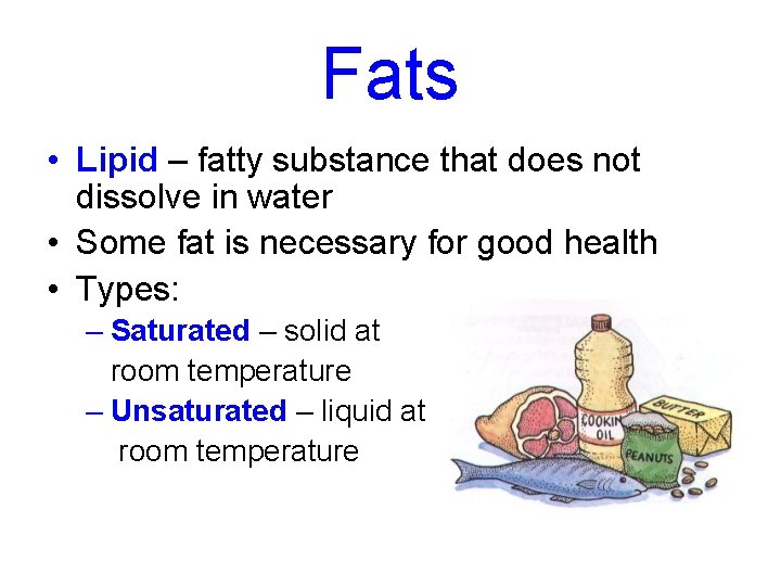 Fats • Lipid – fatty substance that does not dissolve in water • Some