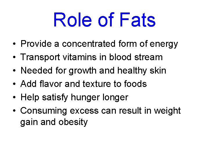 Role of Fats • • • Provide a concentrated form of energy Transport vitamins