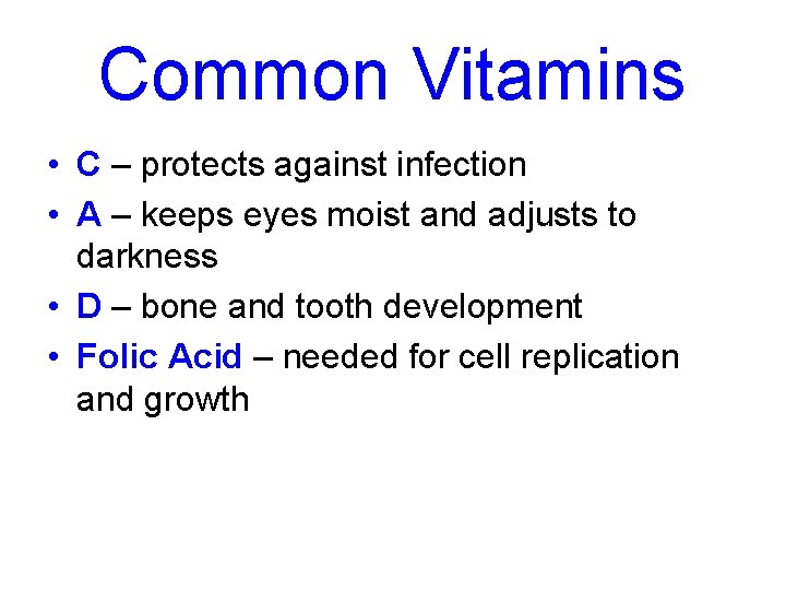 Common Vitamins • C – protects against infection • A – keeps eyes moist
