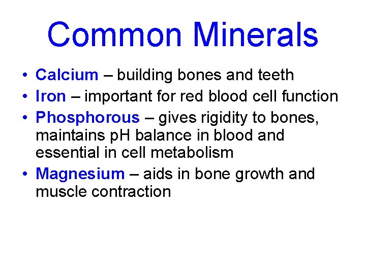 Common Minerals • Calcium – building bones and teeth • Iron – important for