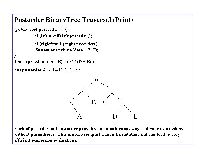 Postorder Binary. Tree Traversal (Print) public void postorder ( ) { if (left!=null) left.