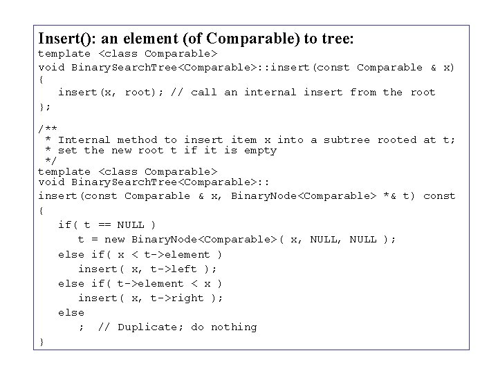 Insert(): an element (of Comparable) to tree: template <class Comparable> void Binary. Search. Tree<Comparable>: