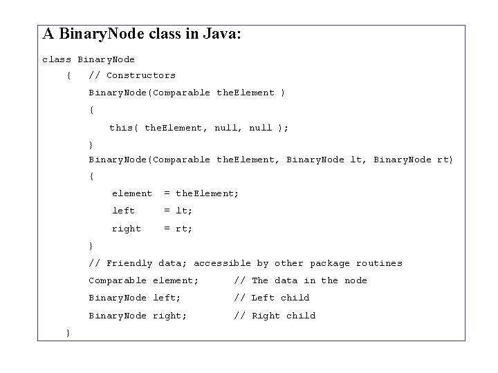A Binary. Node class in Java: class Binary. Node { // Constructors Binary. Node(Comparable