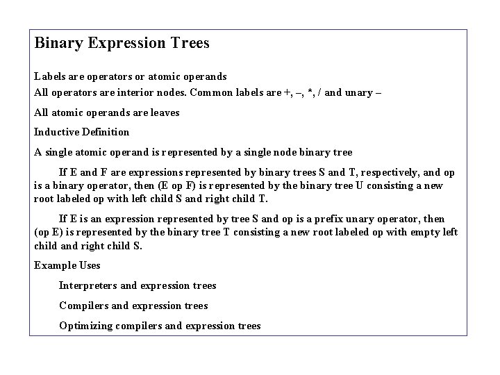 Binary Expression Trees Labels are operators or atomic operands All operators are interior nodes.