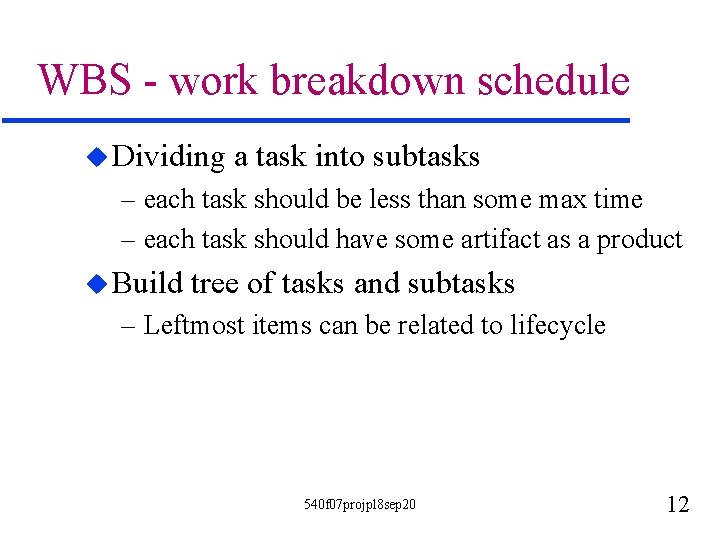 WBS - work breakdown schedule u Dividing a task into subtasks – each task