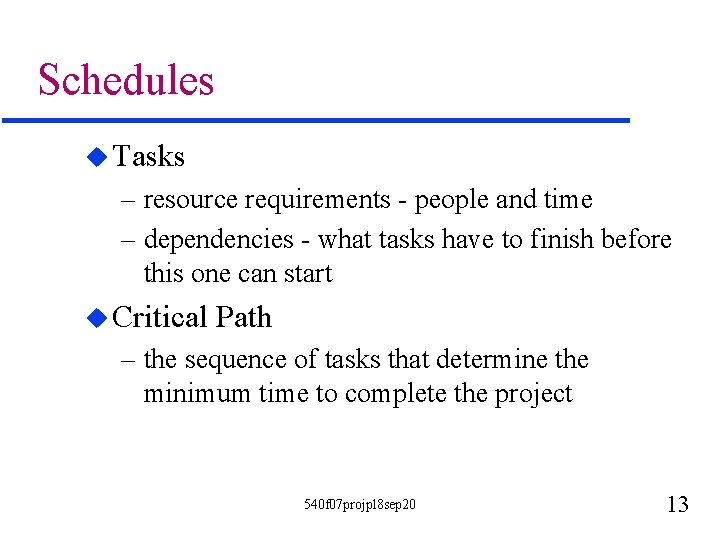 Schedules u Tasks – resource requirements - people and time – dependencies - what
