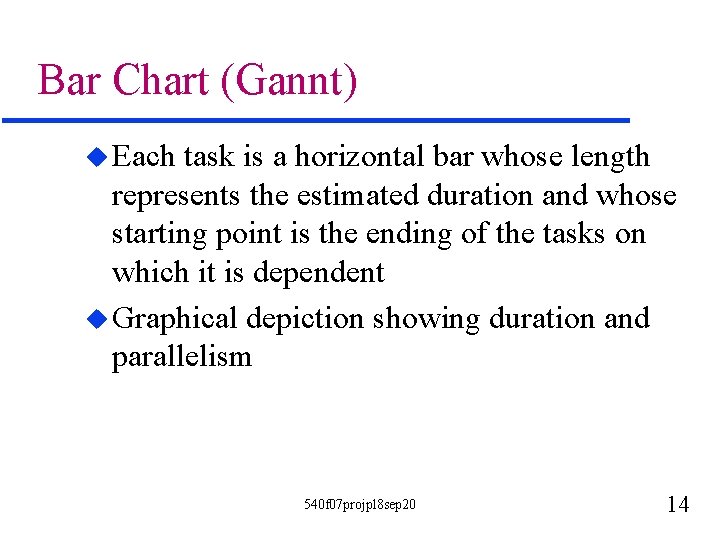 Bar Chart (Gannt) u Each task is a horizontal bar whose length represents the