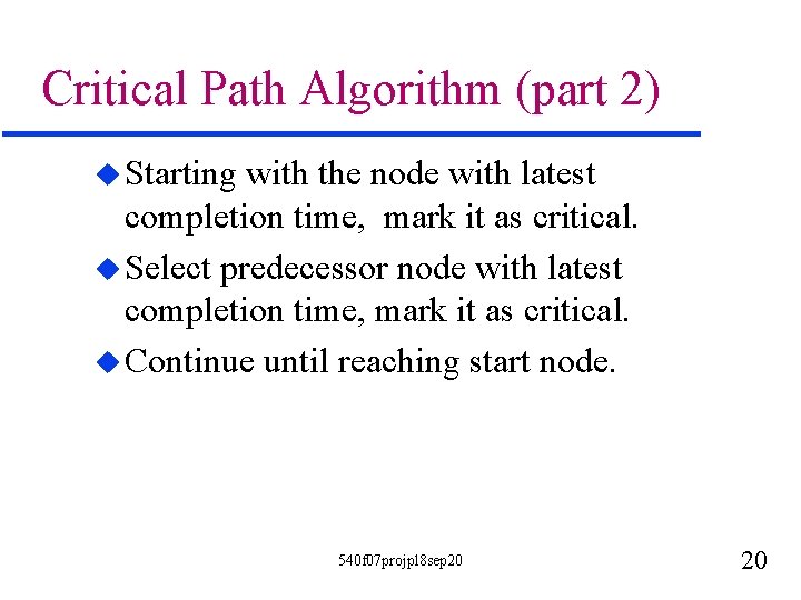 Critical Path Algorithm (part 2) u Starting with the node with latest completion time,