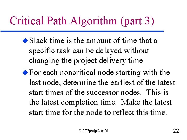 Critical Path Algorithm (part 3) u Slack time is the amount of time that