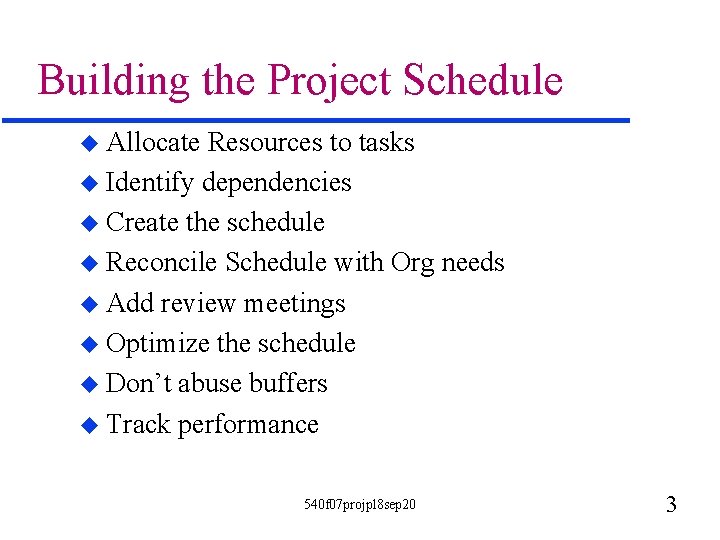 Building the Project Schedule u Allocate Resources to tasks u Identify dependencies u Create