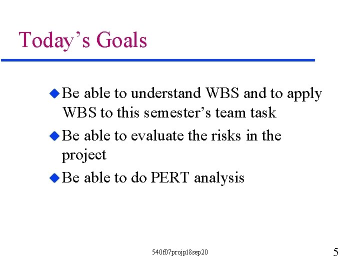 Today’s Goals u Be able to understand WBS and to apply WBS to this