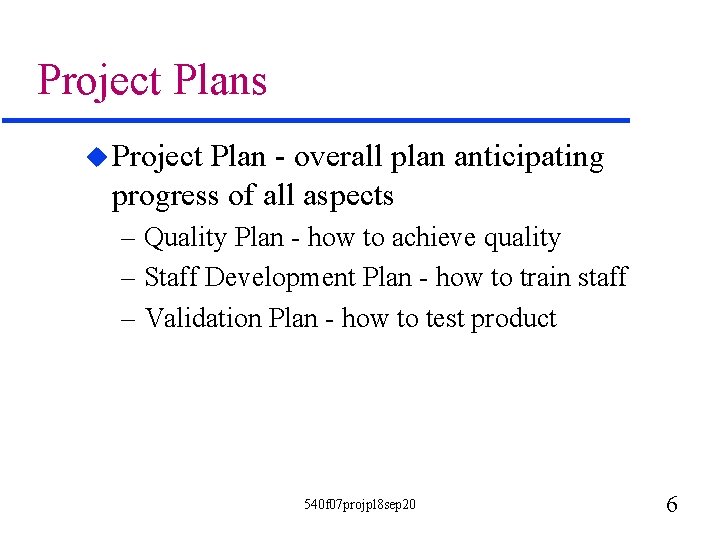 Project Plans u Project Plan - overall plan anticipating progress of all aspects –