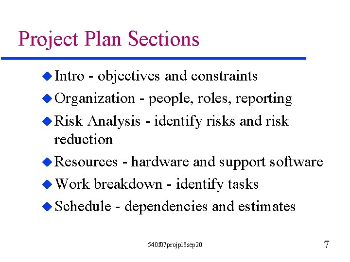 Project Plan Sections u Intro - objectives and constraints u Organization - people, roles,