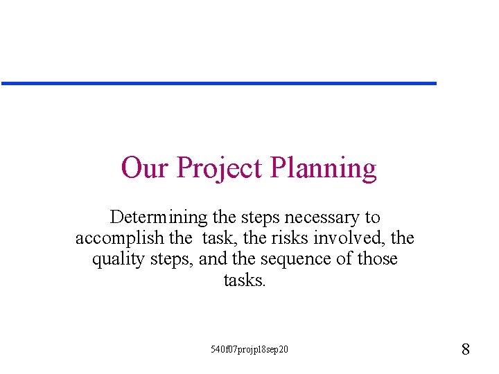 Our Project Planning Determining the steps necessary to accomplish the task, the risks involved,