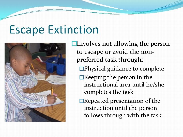 Escape Extinction �Involves not allowing the person to escape or avoid the nonpreferred task