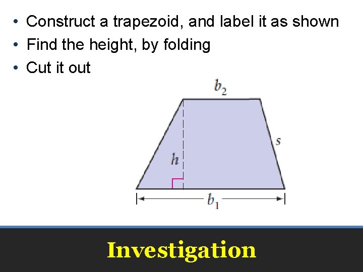  • Construct a trapezoid, and label it as shown • Find the height,