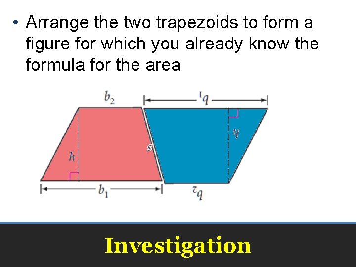  • Arrange the two trapezoids to form a figure for which you already