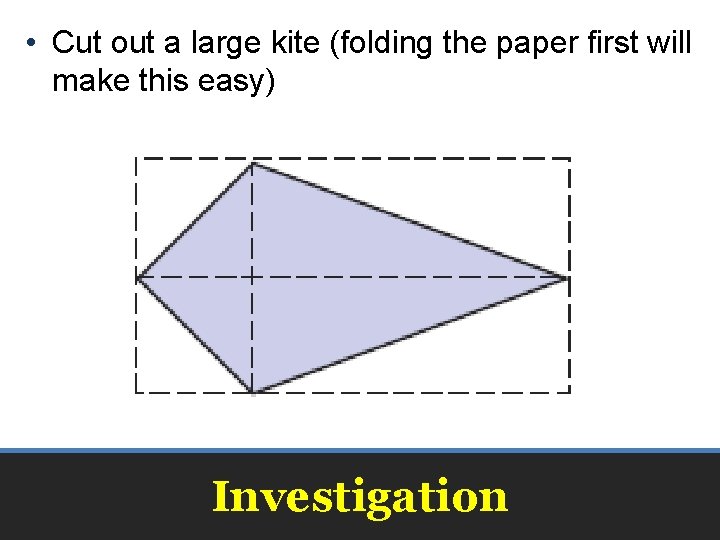  • Cut out a large kite (folding the paper first will make this