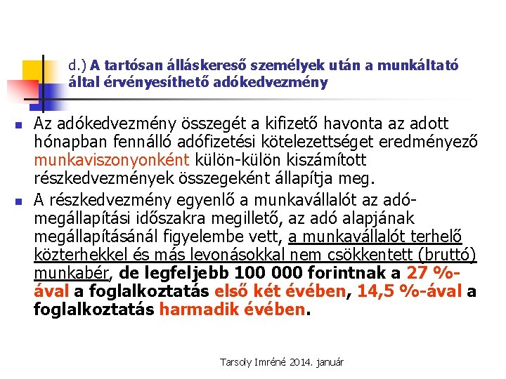 d. ) A tartósan álláskereső személyek után a munkáltató által érvényesíthető adókedvezmény n n