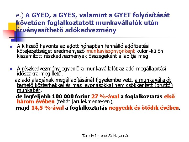 e. ) A GYED, a GYES, valamint a GYET folyósítását követően foglalkoztatott munkavállalók után