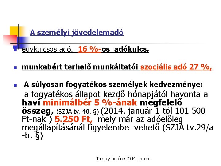 A személyi jövedelemadó n egykulcsos adó, 16 %-os adókulcs, n munkabért terhelő munkáltatói szociális