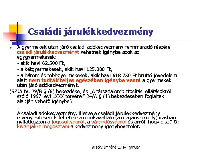 Családi járulékkedvezmény A gyermekek után járó családi adókedvezmény fennmaradó részére családi járulékkedvezményt vehetnek igénybe