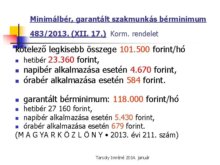 Minimálbér, garantált szakmunkás bérminimum 483/2013. (XII. 17. ) Korm. rendelet kötelező legkisebb összege 101.