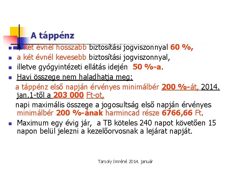 A táppénz n n n A két évnél hosszabb biztosítási jogviszonnyal 60 %, a