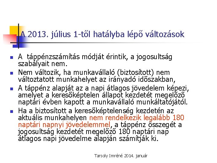 A 2013. július 1 -től hatályba lépő változások n n A táppénzszámítás módját érintik,