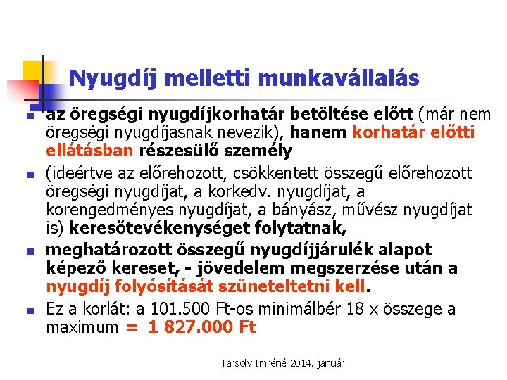 Nyugdíj melletti munkavállalás n n az öregségi nyugdíjkorhatár betöltése előtt (már nem öregségi nyugdíjasnak