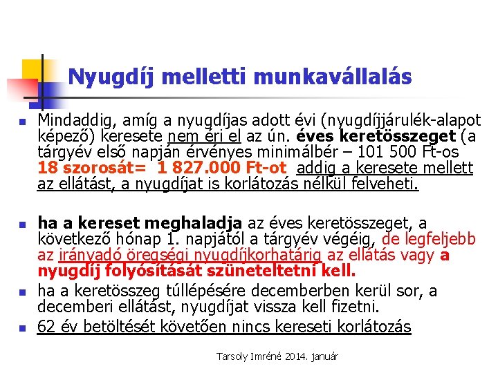 Nyugdíj melletti munkavállalás n n Mindaddig, amíg a nyugdíjas adott évi (nyugdíjjárulék-alapot képező) keresete