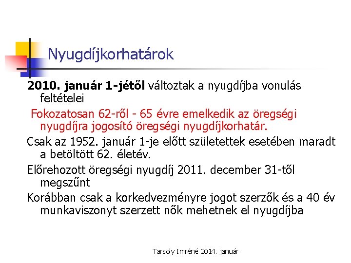 Nyugdíjkorhatárok 2010. január 1 -jétől változtak a nyugdíjba vonulás feltételei Fokozatosan 62 -ről -