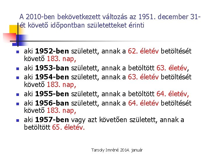 A 2010 -ben bekövetkezett változás az 1951. december 31ét követő időpontban születetteket érinti n
