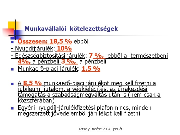 Munkavállalói kötelezettségek Összesen: 18, 5 % ebből - Nyugdíjjárulék: 10% - Egészségbiztosítási járulék: 7