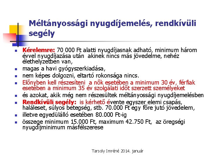 Méltányossági nyugdíjemelés, rendkívüli segély n n n n Kérelemre: 70 000 Ft alatti nyugdíjasnak