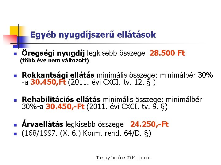 Egyéb nyugdíjszerű ellátások n Öregségi nyugdíj legkisebb összege 28. 500 Ft (több éve nem