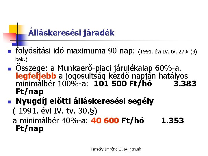 Álláskeresési járadék n folyósítási idő maximuma 90 nap: (1991. évi IV. tv. 27. §