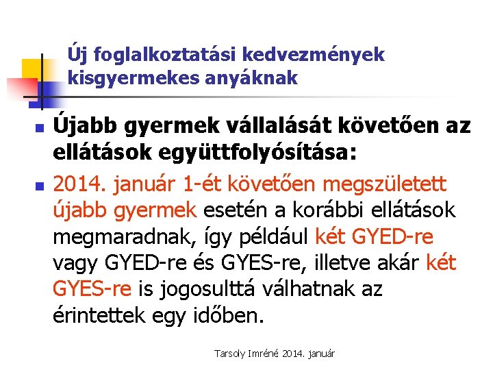 Új foglalkoztatási kedvezmények kisgyermekes anyáknak n n Újabb gyermek vállalását követően az ellátások együttfolyósítása: