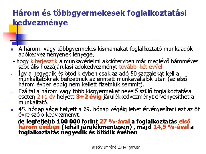 Három és többgyermekesek foglalkoztatási kedvezménye A három- vagy többgyermekes kismamákat foglalkoztató munkaadókedvezményének lényege, -