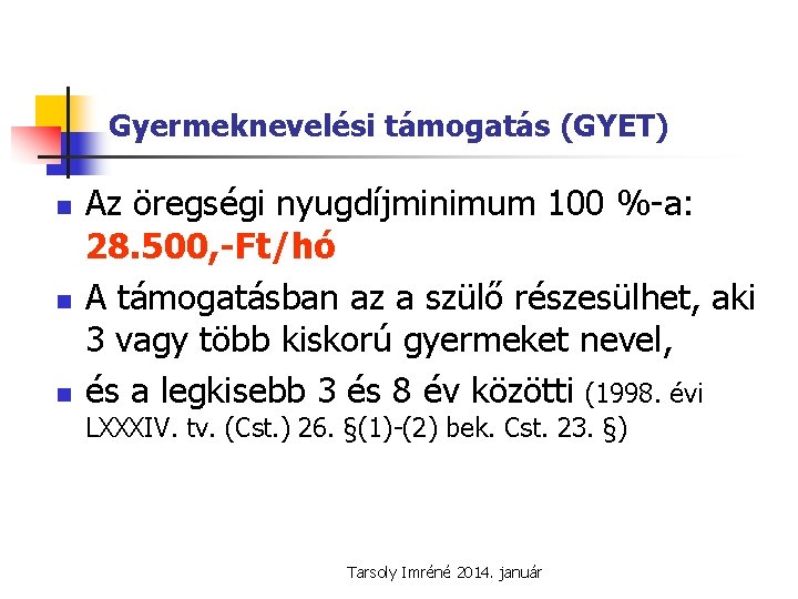 Gyermeknevelési támogatás (GYET) n n n Az öregségi nyugdíjminimum 100 %-a: 28. 500, -Ft/hó